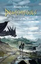 Dragon Souls #4: The Secret of the Swords af Pernille Eybye