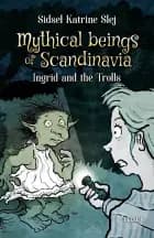 Mythical Beings of Scandinavia #1: Ingrid and the Trolls af Sidsel Katrine Slej