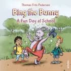 Bing the Bunny #2: A Fun Day at School af Thomas Friis Pedersen