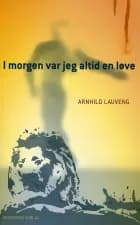 I morgen var jeg altid en løve af Arnhild Lauveng