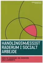 Handlingsmæssigt råderum i socialt arbejde af Eva Johnsson, Leili Laanemets og Kerstin Svensson