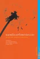 Handicapforståelser mellem teori, erfaring og virkelighed af Birgit Kirkebæk, Inge Storgaard Bonfils og Susan Tetler