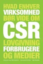 Hvad enhver virksomhed bør vide om CSR, lovgivning, forbrugere og medier af Anne-Louise Thon Schur, Mette Reissmann og Maja Rosenstock