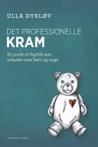 Det professionelle kram - En guide til fagfolk, som arbejder med børn og unge af Ulla Dyrløv