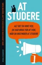 At studere - alt det du ikke ved du har brug for at vide, når du begynder at studere af Anette Schleicher, Søren Bøjgård og Inger Rainey Mark