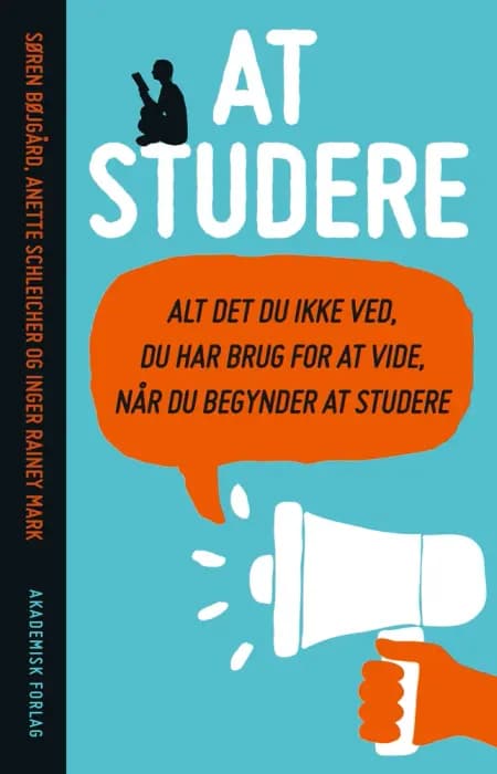 At studere - alt det du ikke ved du har brug for at vide, når du begynder at studere af Anette Schleicher