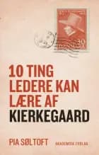 10 ting ledere kan lære af Kierkegaard af Pia Søltoft
