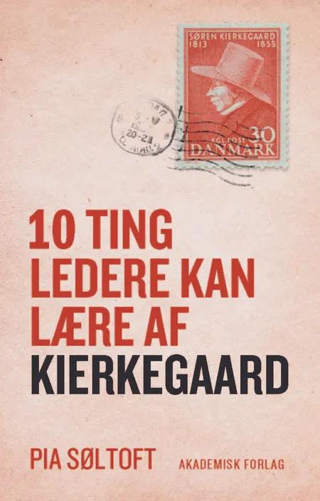 10 ting ledere kan lære af Kierkegaard af Pia Søltoft