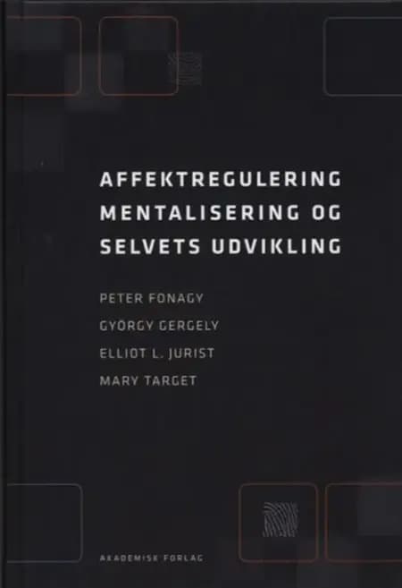 Affektregulering, mentalisering og selvets udvikling af Peter Fonagy