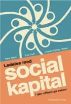 Ledelse med social kapital i den offentlige sektor af Peter Hasle, Eva Thoft og Kristian Gylling Olesen