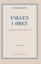 Faklen i øret: Livshistorie 1921-1931 af Elias Canetti