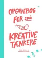Opgavebog for små kreative tænkere af Dorte Nielsen og Katrine Granholm