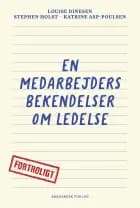En medarbejders bekendelser om ledelse af Louise Dinesen, Stephen Holst og Katrine Asp-Poulsen