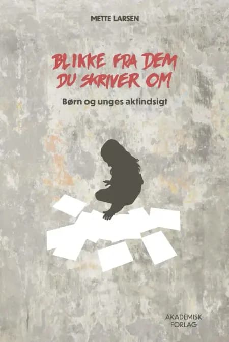 Blikke fra dem du skriver om af Mette Larsen