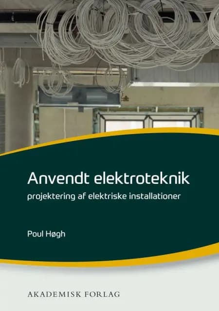 Anvendt elektroteknik - projektering af elektriske installationer af Poul Høgh