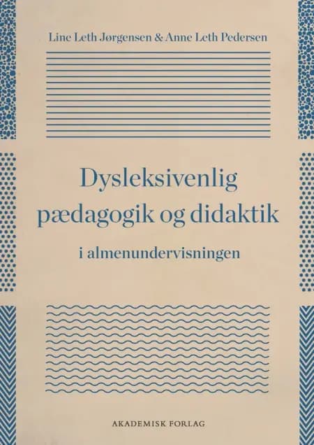 Dysleksivenlig pædagogik og didaktik i almenundervisningen af Anne Leth Pedersen