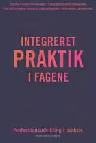 Integreret praktik i fagene af Tine Sofie Højrup, Gitte Gorm Larsen og Claus Stoklund Christiansen