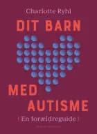 Dit barn med autisme af Charlotte Ryhl