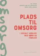 Plads til omsorg i socialt arbejde med børn og familier af Maria Appel Nissen, Mie Engen og Andreas Møller Jørgensen