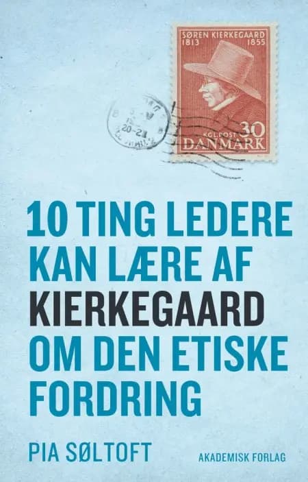 10 ting ledere kan lære af Kierkegaard om den etiske fordring af Pia Søltoft