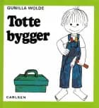 Totte bygger af Gunilla Wolde