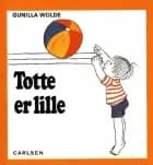 Totte er lille af Gunilla Wolde