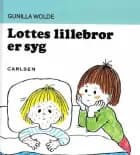 Lottes lillebror er syg af Gunilla Wolde