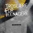 Troslære for teenagere af Henrik Gren Hansen