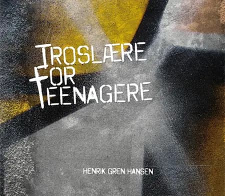 Troslære for teenagere af Henrik Gren Hansen