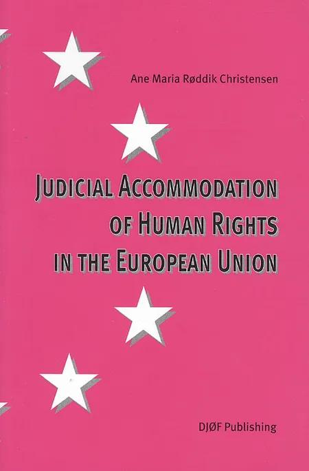 Judicial accommodation of human rights in the European Union af Ane Maria Røddik Christensen