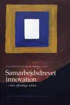 Samarbejdsdrevet innovation i den offentlige sektor af Eva Sørensen og Jacob Torfing