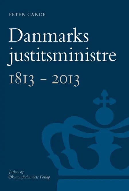 Danmarks justitsministre 1813-2013 af Peter Garde
