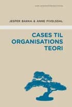 Cases til organisationsteori af Anne Fivelsdal og Jesper Teit Bakka