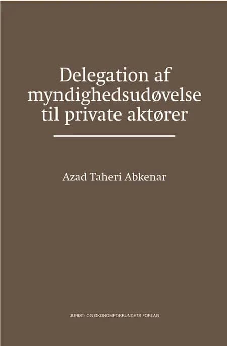 Delegation af myndighedsudøvelse til private aktører af Azad Taheri Abkenar
