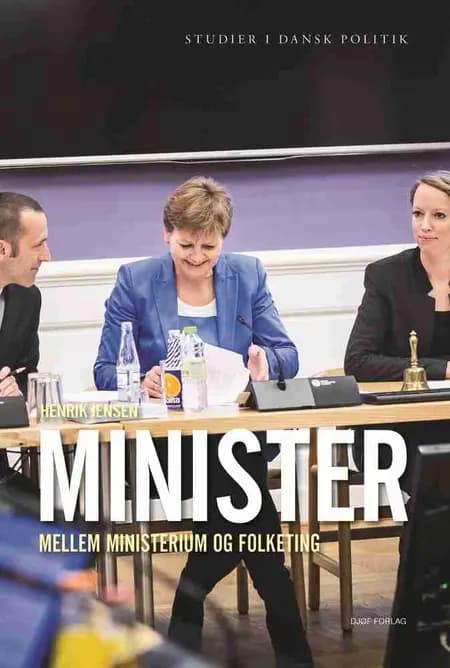 Minister - mellem ministerium og Folketing af Henrik S. Jensen