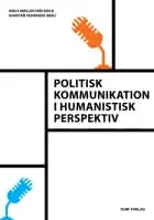 Politisk kommunikation i humanistisk perspektiv af Niels Møller Nielsen (red.) og Karsten Pedersen (red.)