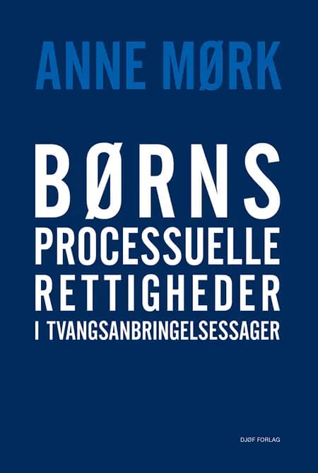 Børns processuelle rettigheder i tvangsanbringelsessager af Anne Mørk