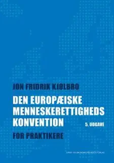 Den Europæiske Menneskerettighedskonvention af Jon Fridrik Kjølbro