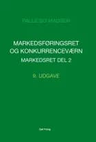 Markedsføringsret og konkurrenceværn. Markedsret ǀ Del 2 af Palle Bo Madsen