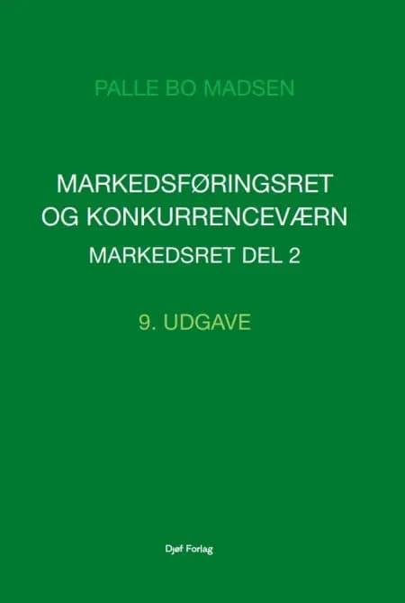 Markedsføringsret og konkurrenceværn. Markedsret ǀ Del 2 af Palle Bo Madsen