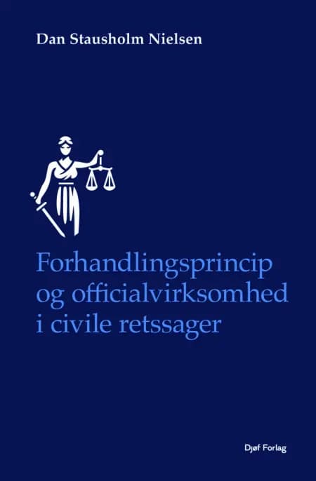 Forhandlingsprincip og officialvirksomhed i civile retssager af Dan Stausholm Nielsen