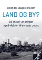 Bliver der længere mellem land og by? af Simon Kjær Hansen, Niels Ploug, Henriette Steiner og Lise Tjørring (red.)