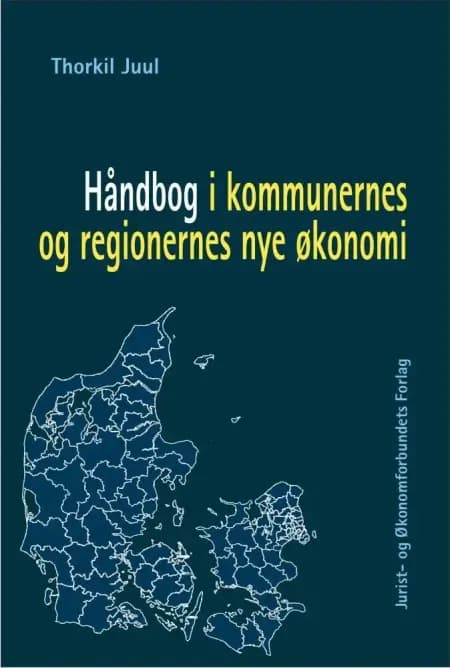 Håndbog i kommunernes og regionernes nye økonomi af Thorkil Juul