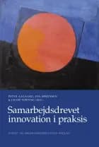 Samarbejdsdrevet innovation i praksis af Peter Aagaard, Eva Sørensen og Jacob Torfing