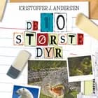 De 10 dyr: De 10 største dyr af Kristoffer Jacob Andersen