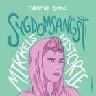 Angst #2: Sygdomsangst: Mikkels historie af Christina Bonde