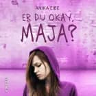 Er du okay, Maja? af Anika Eibe