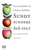 Sundt, sundere, helt sygt af Karen Hvidtfeldt Madsen og Charlotte Kroløkke
