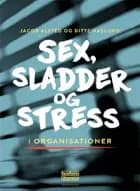 Sex, sladder og stress i organisationer af Jacob Alsted og Ditte Haslund