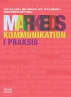 Markedskommunikation i praksis af Kristian Eiberg, Sine Nørholm Just, Erich Kaare Karsholt og Simon Torp